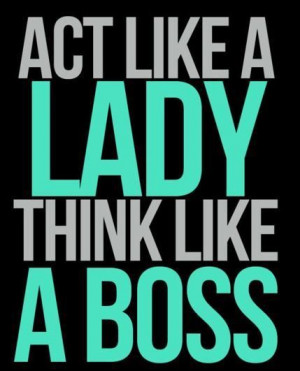 act like a lady, think like a boss