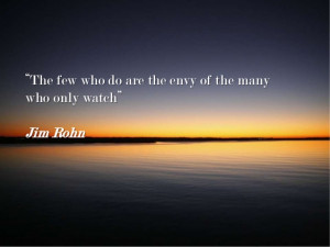 Few Who Do – Jim Rohn Quote