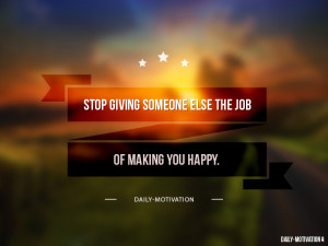the job of making you happy anonymous happiness quotes stop givin