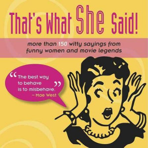 That's What She Said!: More Than 150 Witty Sayings from Funny Women ...