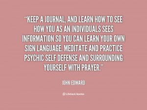 Keep a journal, and learn how to see how you as an individuals sees ...