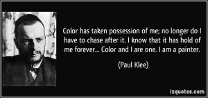Color has taken possession of me; no longer do I have to chase after ...