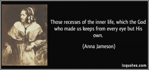 Those recesses of the inner life, which the God who made us keeps from ...