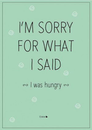 sorry for what I said; I was hungry :$…♥ღ ♫♥ remember ...