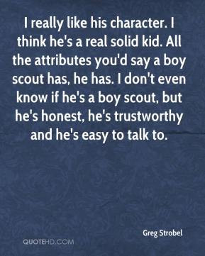 ... scout has, he has. I don't even know if he's a boy scout, but he's