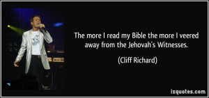 ... the more I veered away from the Jehovah's Witnesses. - Cliff Richard