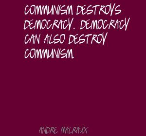 ... democracy.Democracy can also destroy Communism ~ Democracy Quote