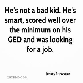 Johnny Richardson - He's not a bad kid. He's smart, scored well over ...