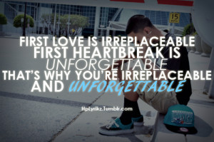 First love is irreplaceable. First heartbreak is unforgettable. That ...
