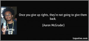 Once you give up rights, they're not going to give them back. - Aaron ...