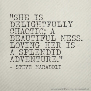 ... mess. Loving her is a splendid adventure.” – Steve Maraboli #quote