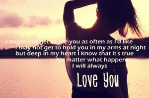 ... know that it’s true. No matter what happen I will always love you