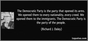 The Democratic Party is the party that opened its arms. We opened them ...