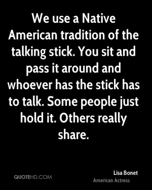 We use a Native American tradition of the talking stick. You sit and ...