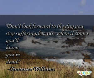 Don't look forward to the day you stop suffering , because when it ...