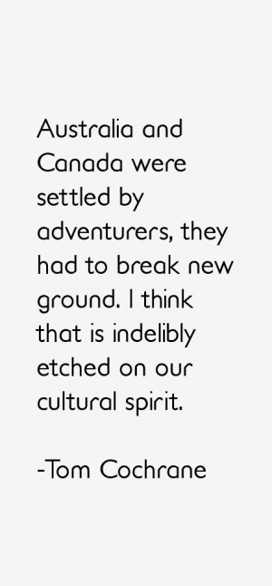 Tom Cochrane Quotes & Sayings