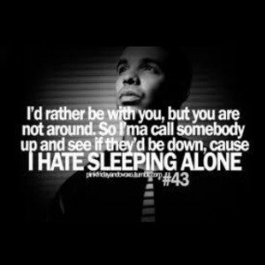 hate sleeping alone.
