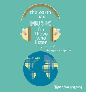 ... earth has music for those who listen - Quote | Tuned in to Learning