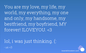 My Boyfriend Is My Everything You are my love, my life,