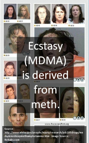 MDMA, also called Ecstasy, is derived from meth. http://www ...