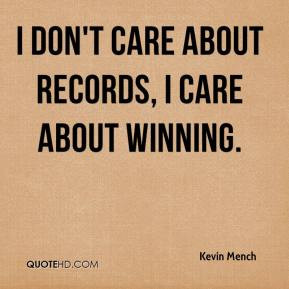 Kevin Mench - I don't care about records, I care about winning.