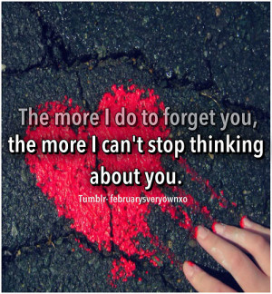 ... More I Do To Forget You, The More I Can’t Stop Thinking About You