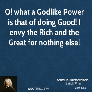 what a Godlike Power is that of doing Good! I envy the Rich and the ...