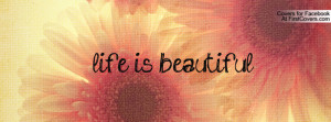 life is beautiful Profile Facebook Covers