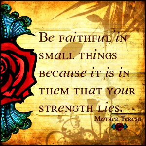 ... because it is in them that your strength lies” – Mother Teresa