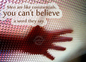 Funny Men Quotes Quote: Men are like commercials, you can’t believe ...