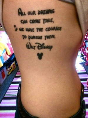 Disney tattoos. One, the on my rib cage, is my all time favorite quote ...