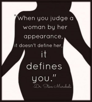 When you judge a women by her appearance, it doesn't define her it ...