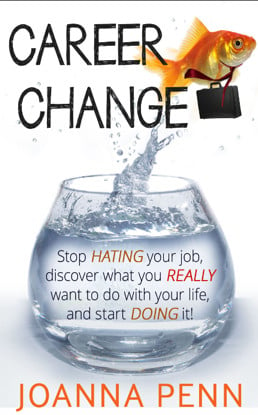 Career Change: Stop hating your job, discover what you really want to ...