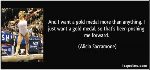 And I want a gold medal more than anything. I just want a gold medal ...