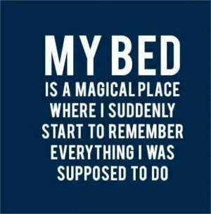 My bed and then you forget it