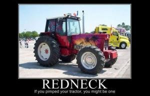 RedneckIf you pimped your tractor, you might be one