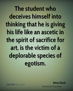 ... sacrifice for art, is the victim of a deplorable species of egotism