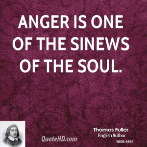 Anger is one of the sinews of the soul.