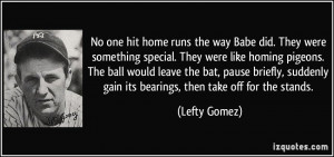 No one hit home runs the way Babe did. They were something special ...