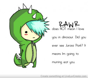 cute, life, love, quote, quotes, rawr does not mean i love you