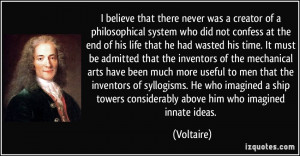 believe that there never was a creator of a philosophical system who ...