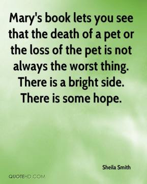 Sheila Smith - Mary's book lets you see that the death of a pet or the ...