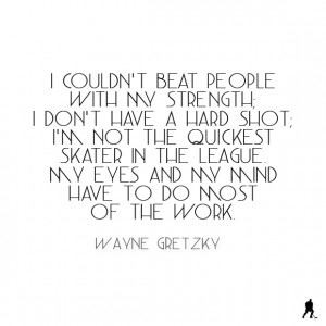 Ninety percent of hockey is mental and the other half is physical.