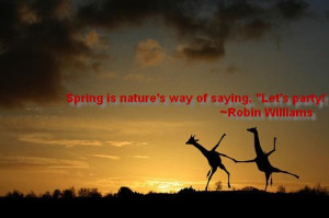 It's just begun - Spring! Nature's way of saying, 
