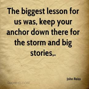 The biggest lesson for us was, keep your anchor down there for the ...
