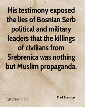 His testimony exposed the lies of Bosnian Serb political and military ...