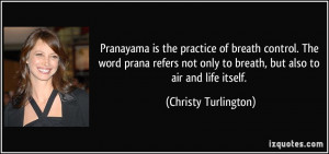 practice of breath control. The word prana refers not only to breath ...