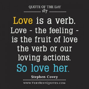 ... love the verb or our loving actions. so love her. stephen covey quotes