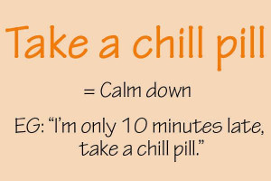Take a chill pill dude!