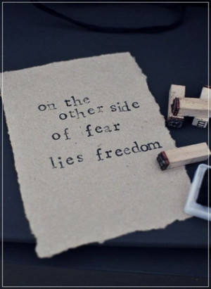 On The Other Side of Fear Lies Freedom ~ Inspirational Quote